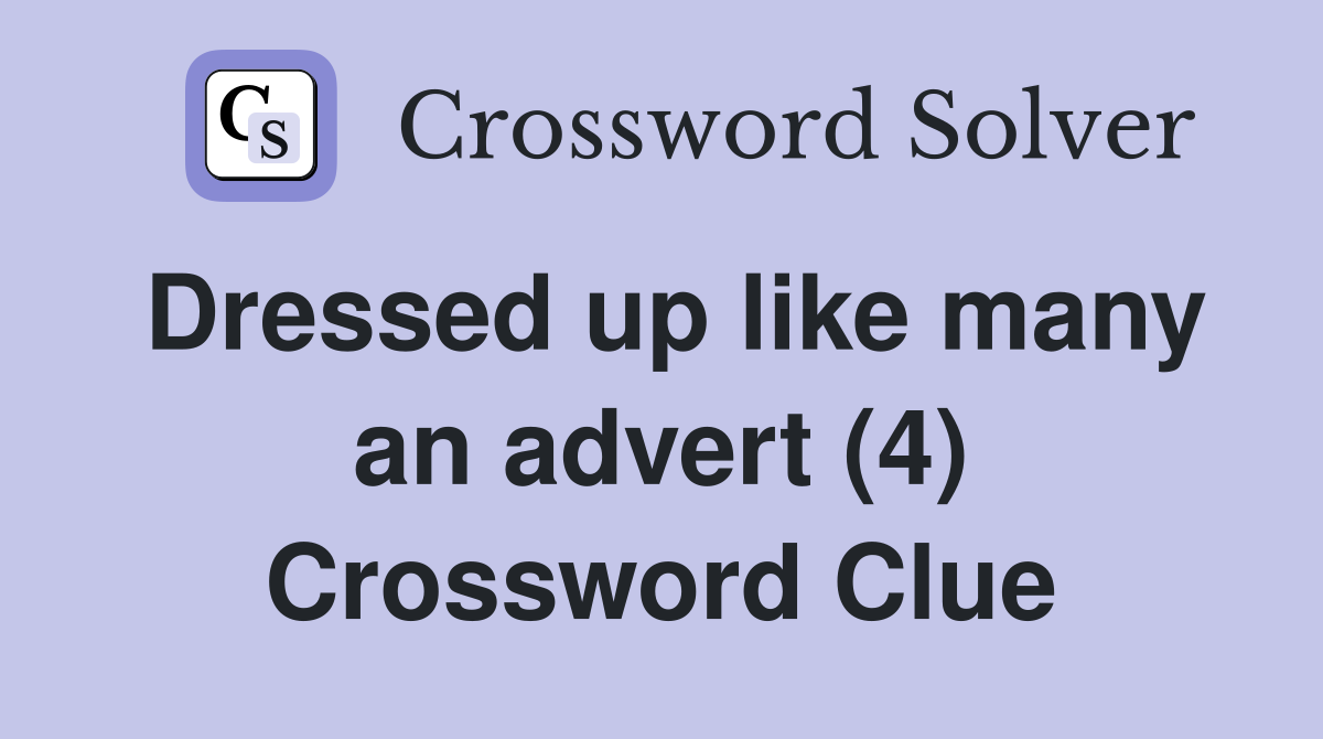 Dressed up like many an advert (4) Crossword Clue