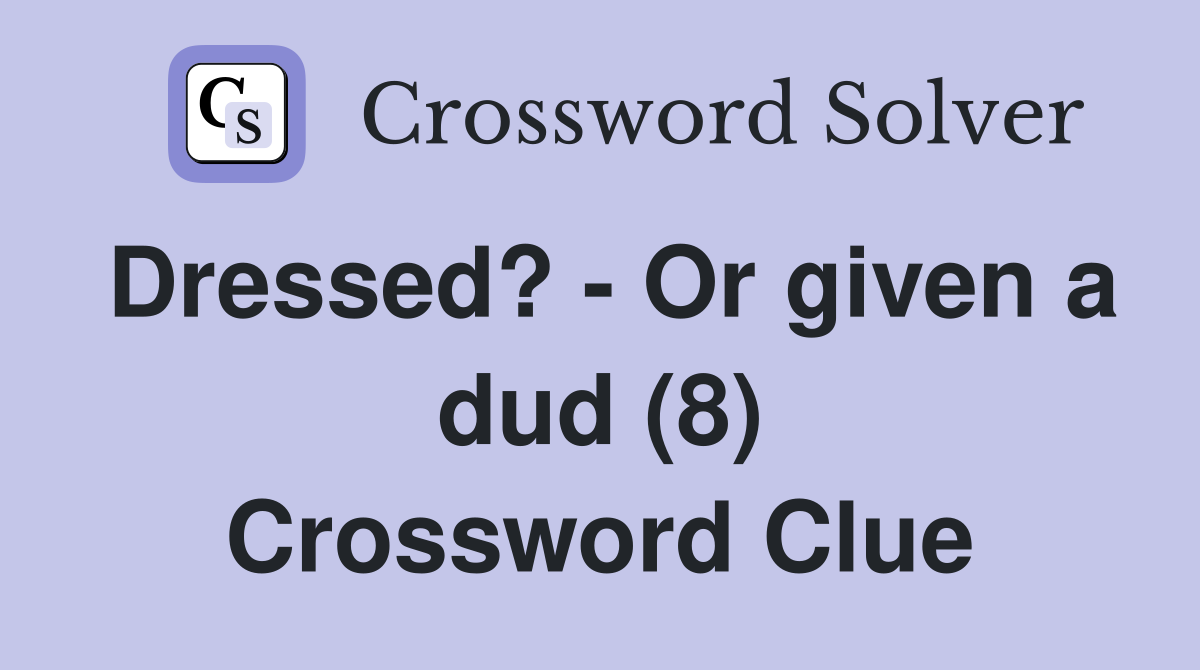 Dressed? - Or given a dud (8) Crossword Clue