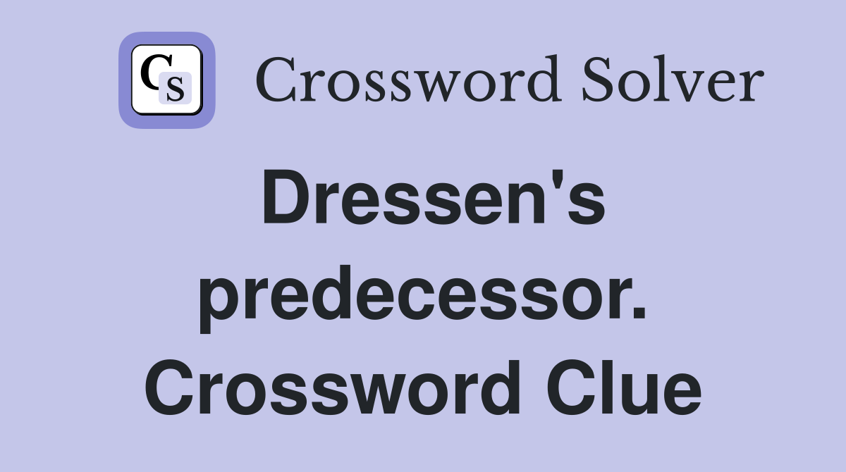 Dressen's predecessor. Crossword Clue