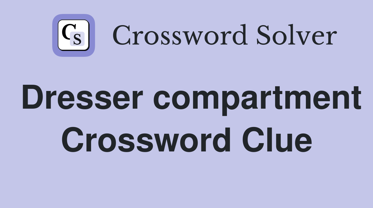 Dresser compartment Crossword Clue