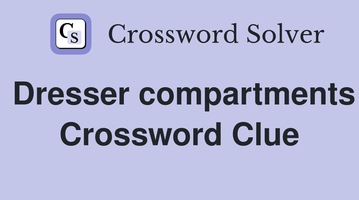 Dresser compartments Crossword Clue
