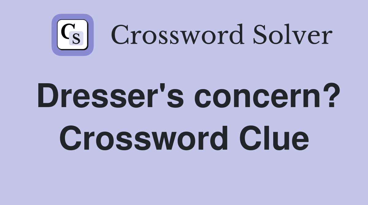 Dresser's concern? Crossword Clue