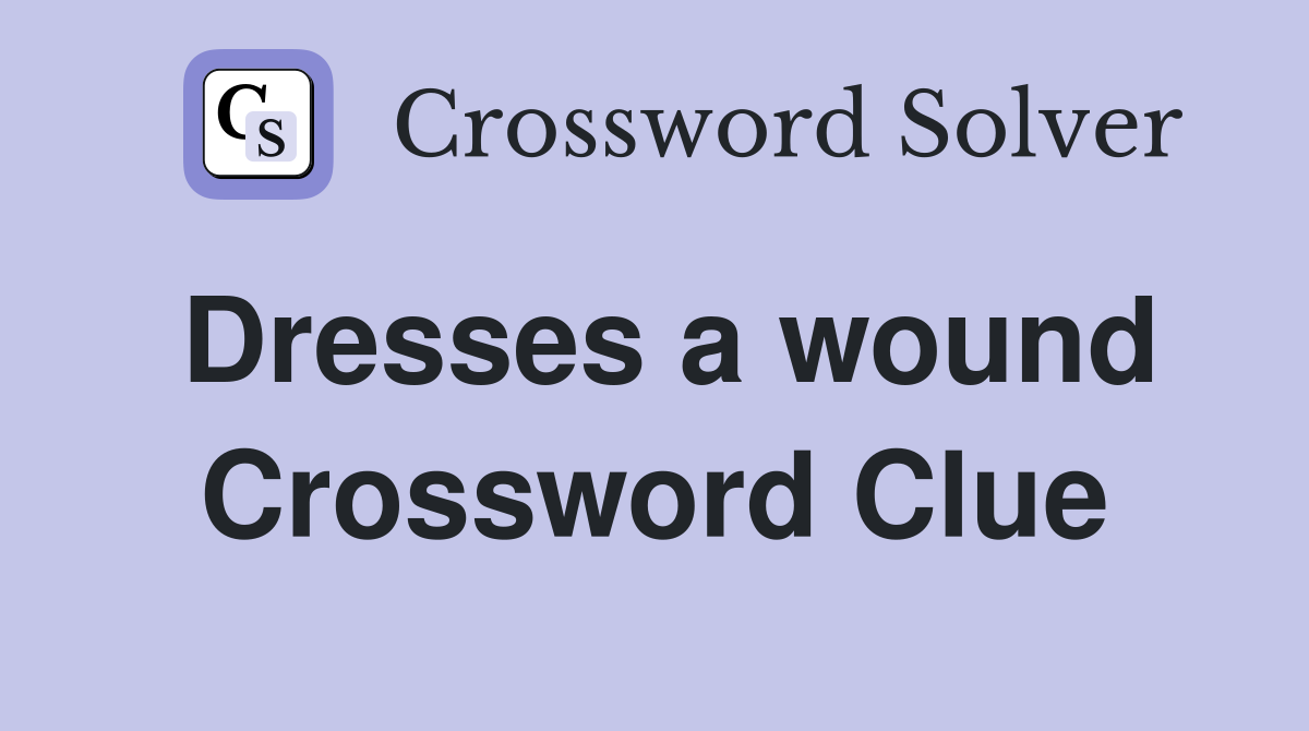 Dresses a wound Crossword Clue