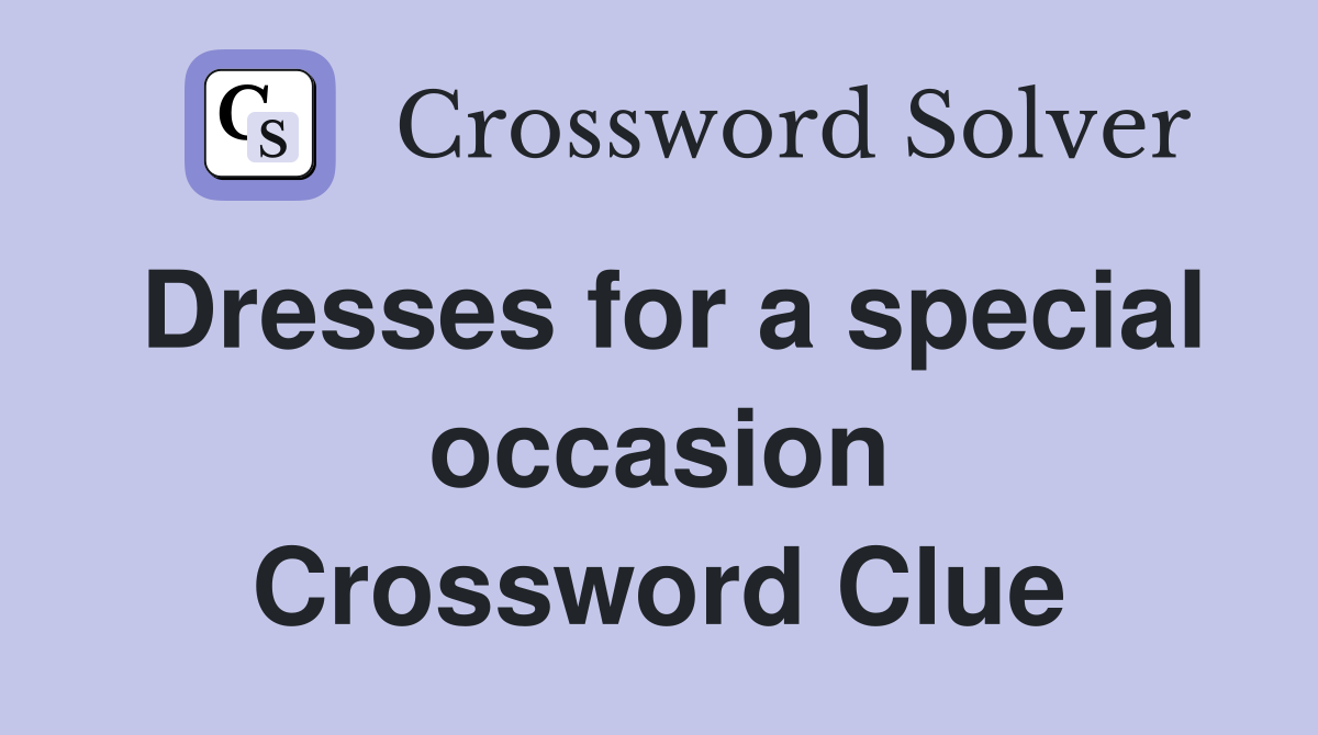 Dresses for a special occasion Crossword Clue