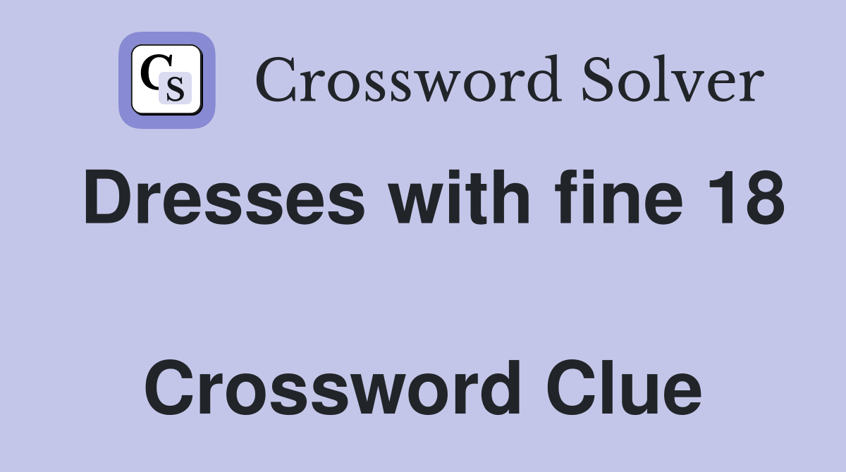 Dresses with fine 18  Crossword Clue