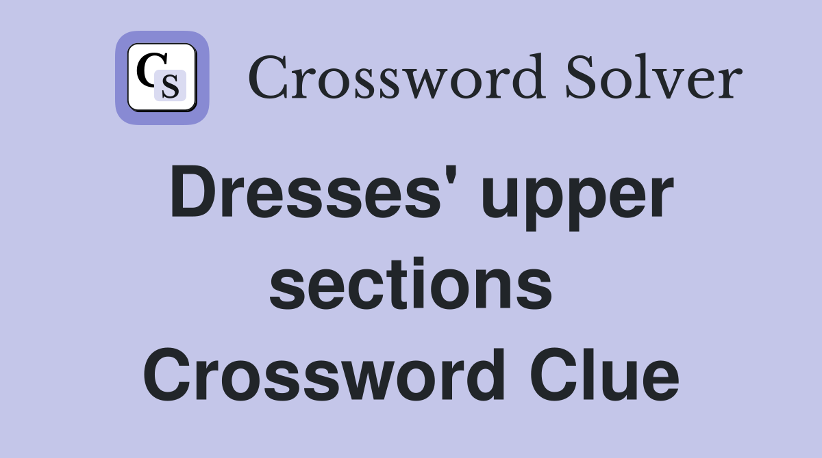 Dresses' upper sections Crossword Clue