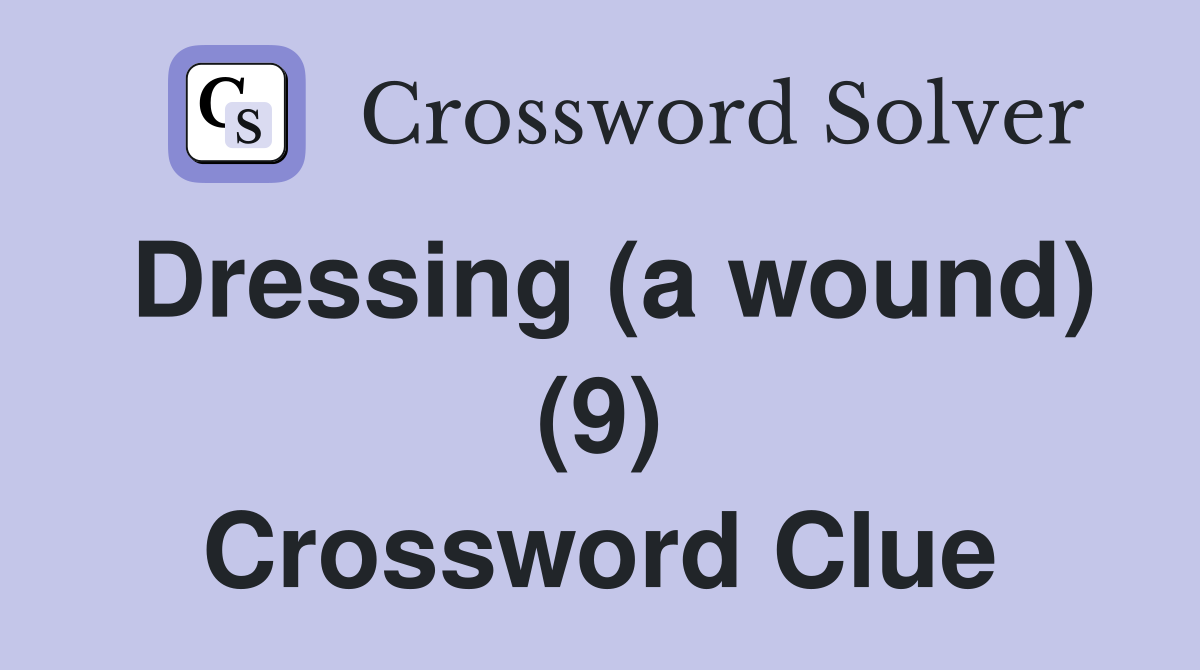 Dressing (a wound) (9) Crossword Clue