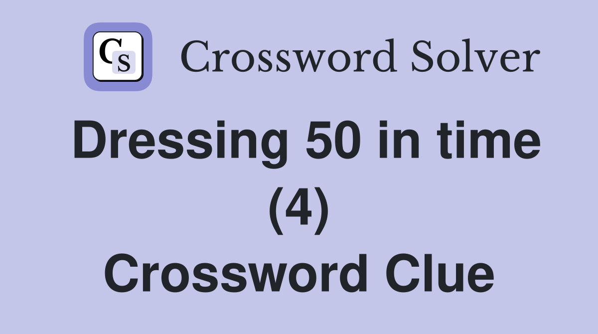 Dressing 50 in time (4) Crossword Clue