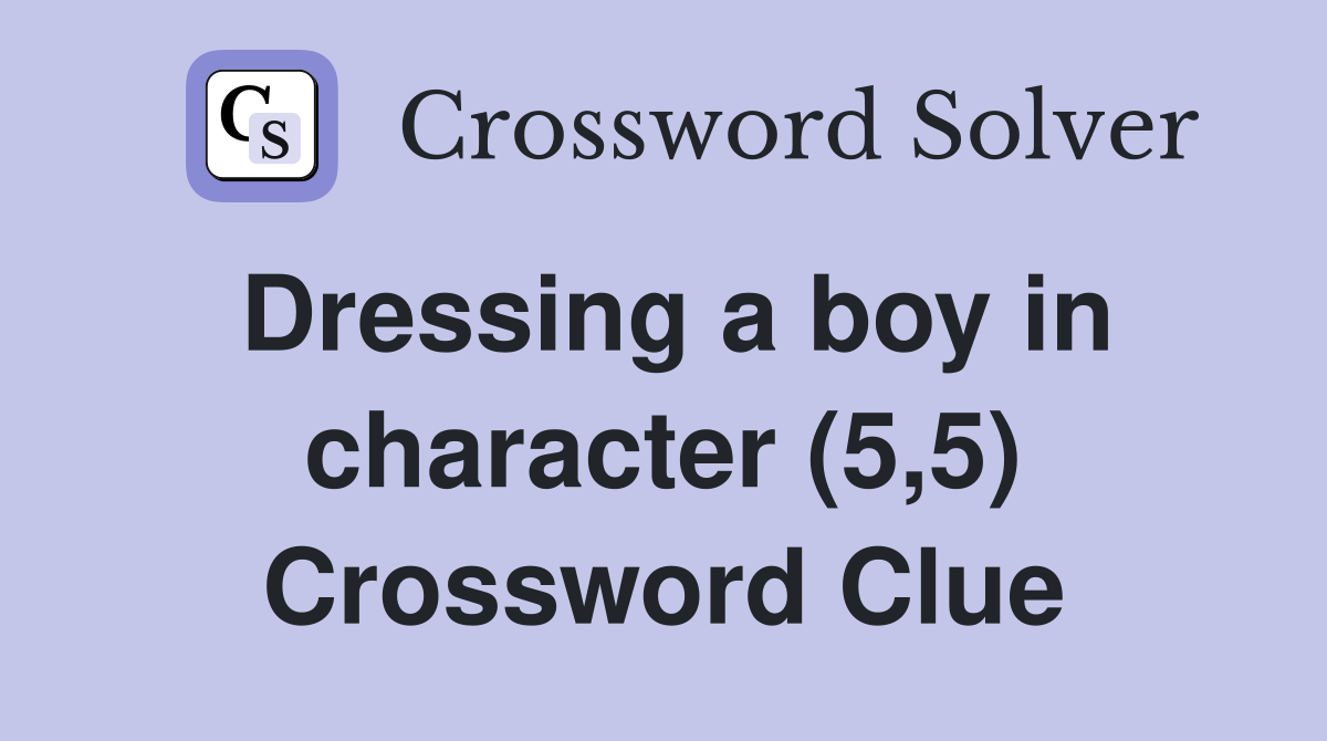 Dressing a boy in character (5,5) Crossword Clue