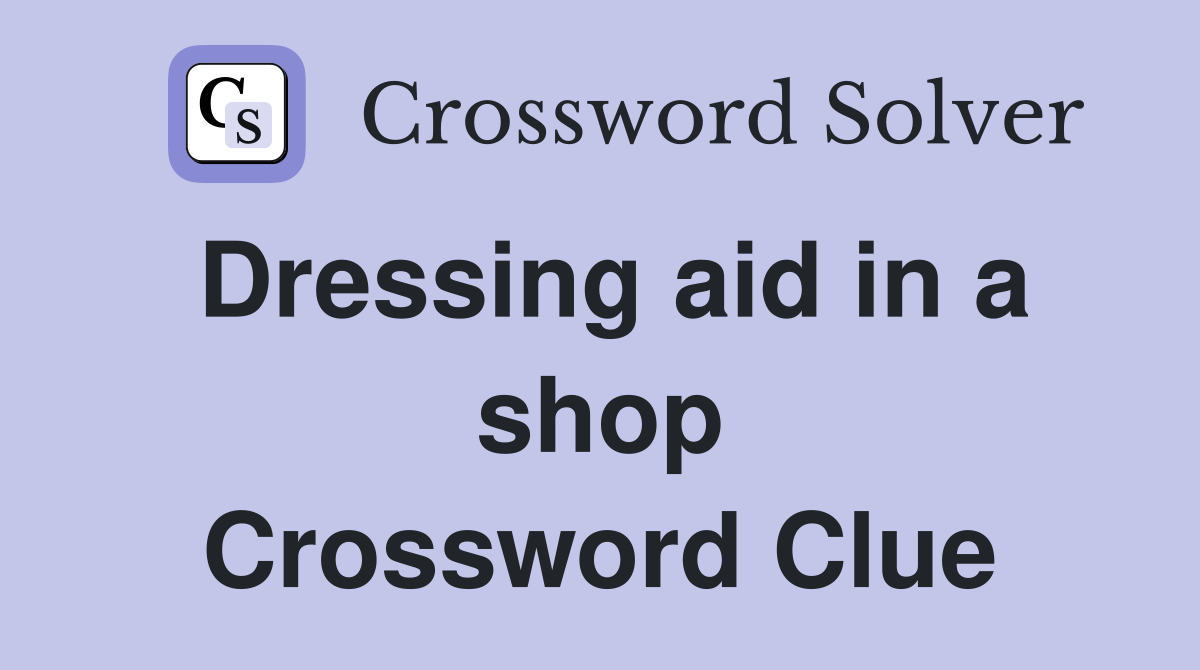 Dressing aid in a shop Crossword Clue