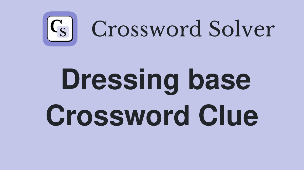 Dressing base Crossword Clue