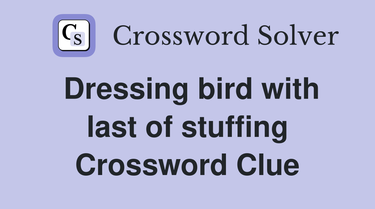 Dressing bird with last of stuffing Crossword Clue