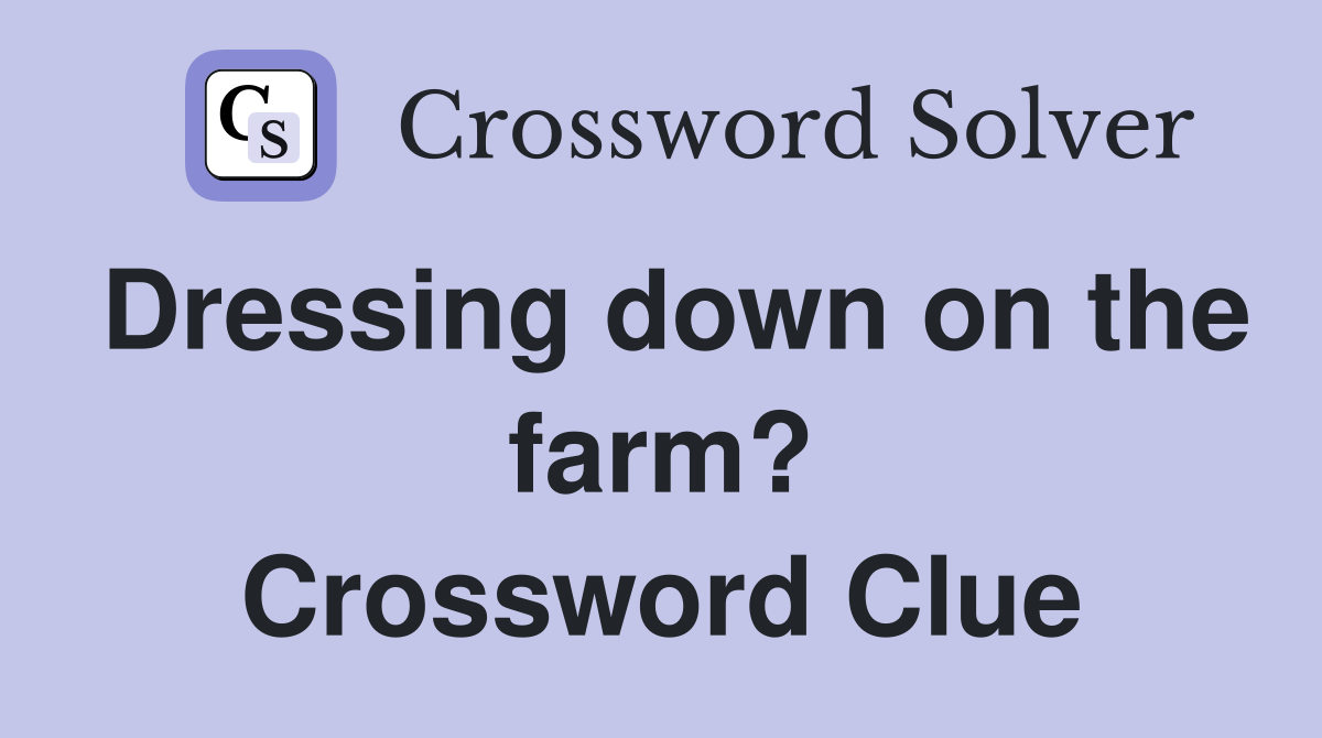 Dressing down on the farm? Crossword Clue
