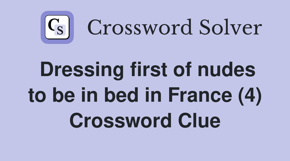 Dressing first of nudes to be in bed in France (4) Crossword Clue