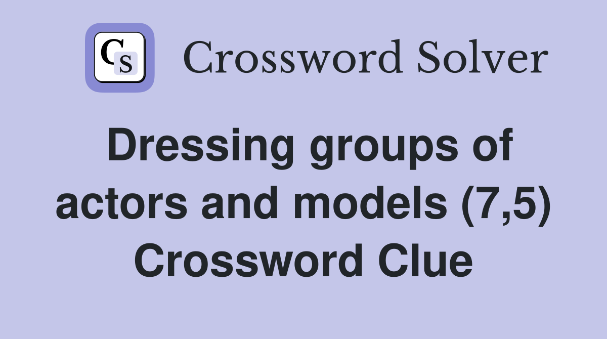 Dressing groups of actors and models (7,5) Crossword Clue