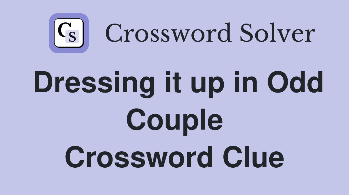 Dressing it up in Odd Couple Crossword Clue