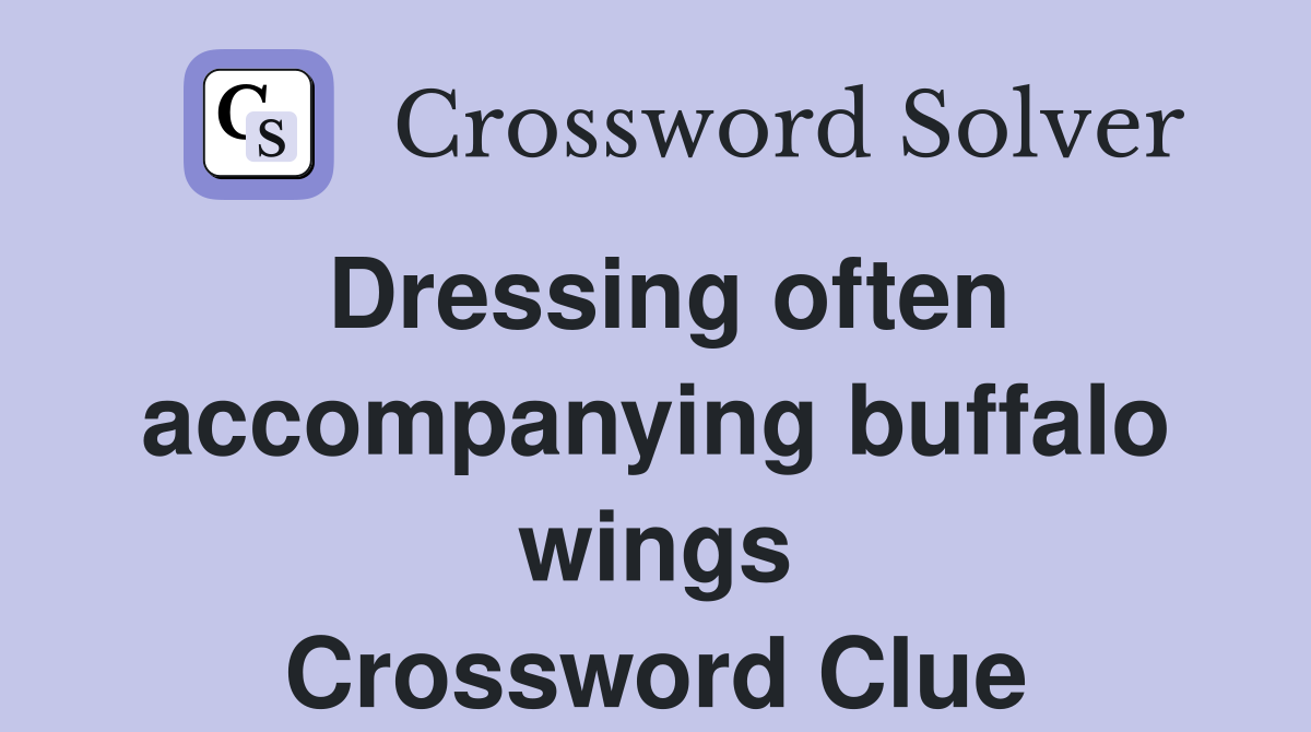 Dressing often accompanying buffalo wings Crossword Clue