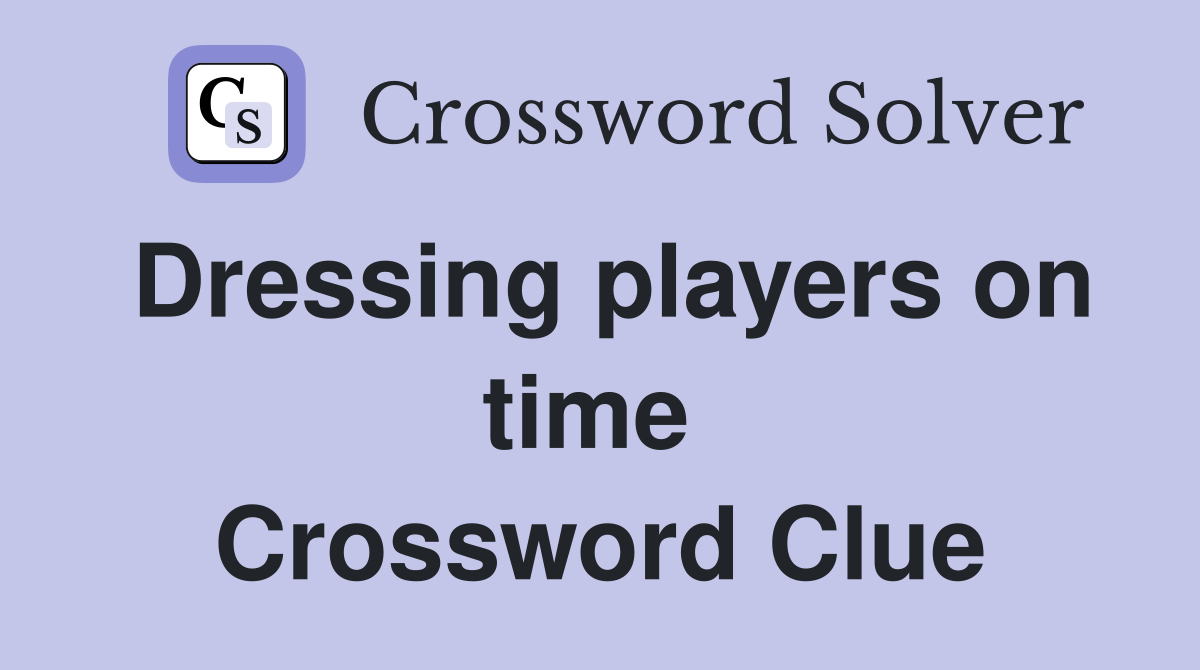 Dressing players on time  Crossword Clue