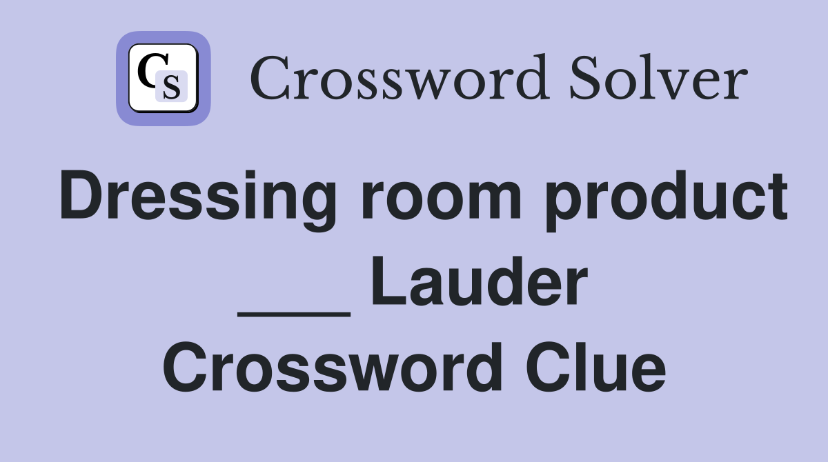 Dressing room product ___ Lauder Crossword Clue