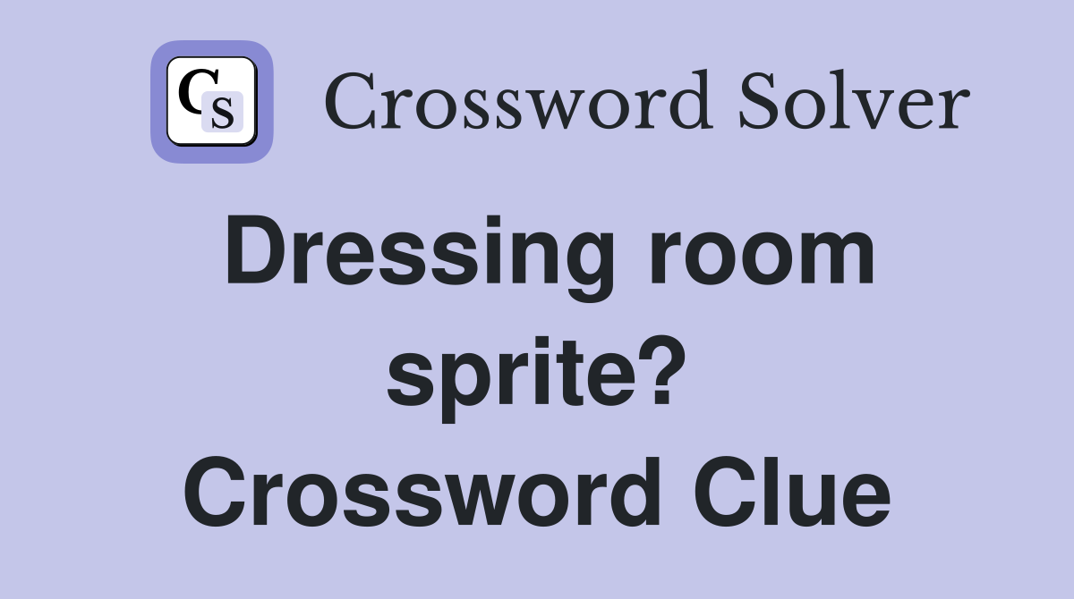 Dressing room sprite? Crossword Clue