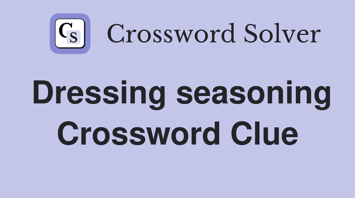 Dressing seasoning Crossword Clue