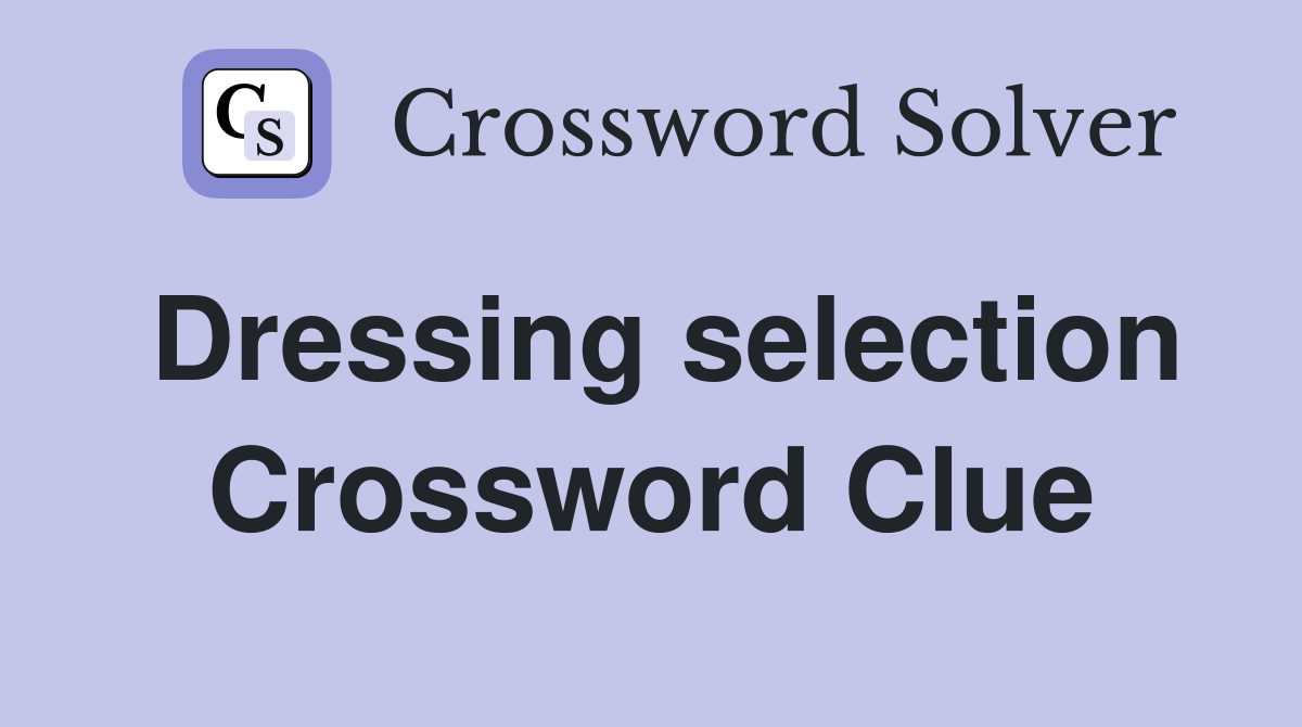 Dressing selection Crossword Clue