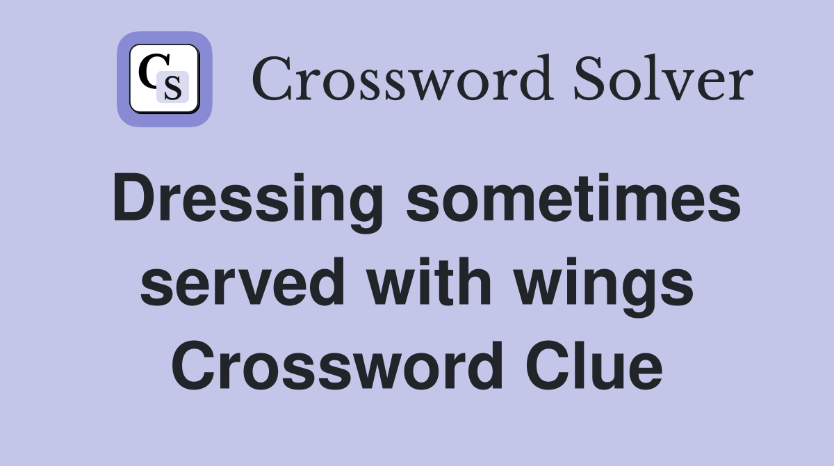 Dressing sometimes served with wings Crossword Clue