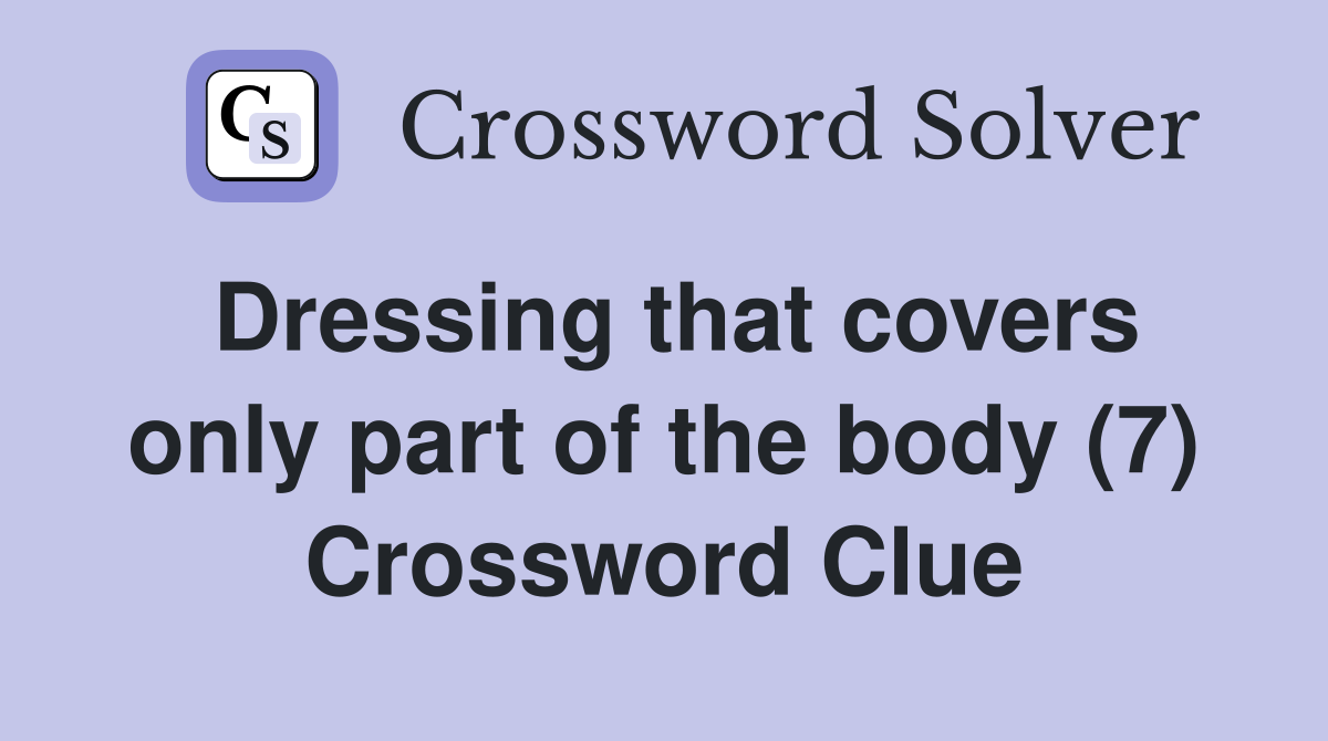 Dressing that covers only part of the body (7) Crossword Clue