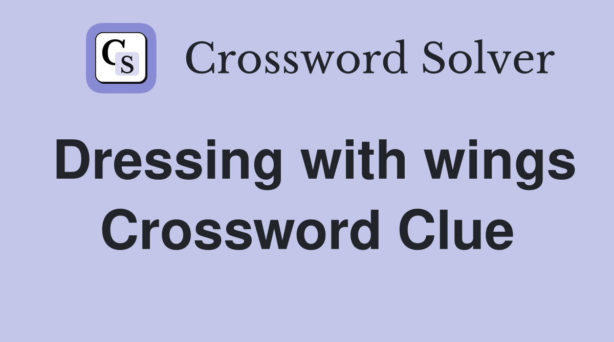 Dressing with wings Crossword Clue