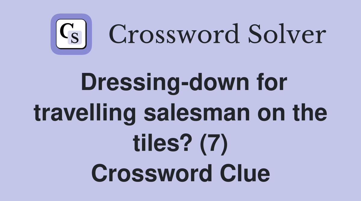 Dressing-down for travelling salesman on the tiles? (7) Crossword Clue