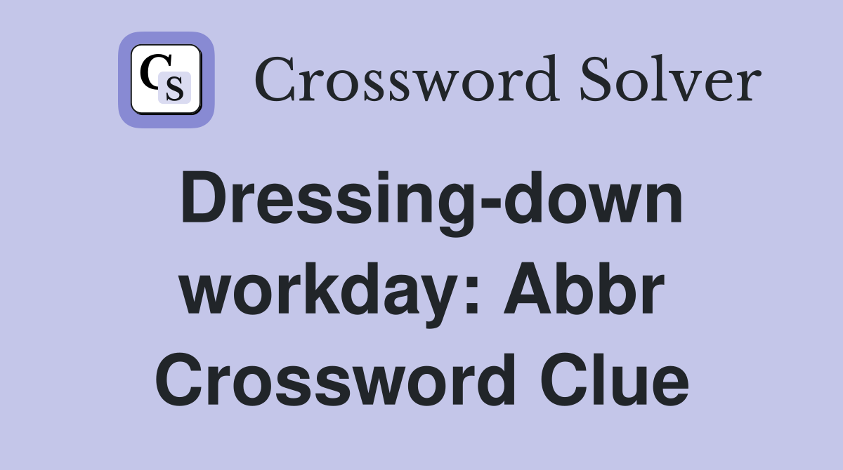 Dressing-down workday: Abbr Crossword Clue