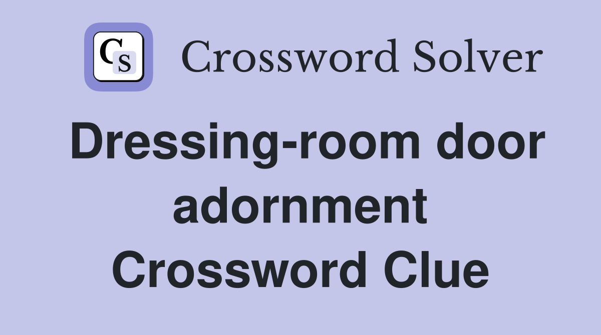 Dressing-room door adornment Crossword Clue