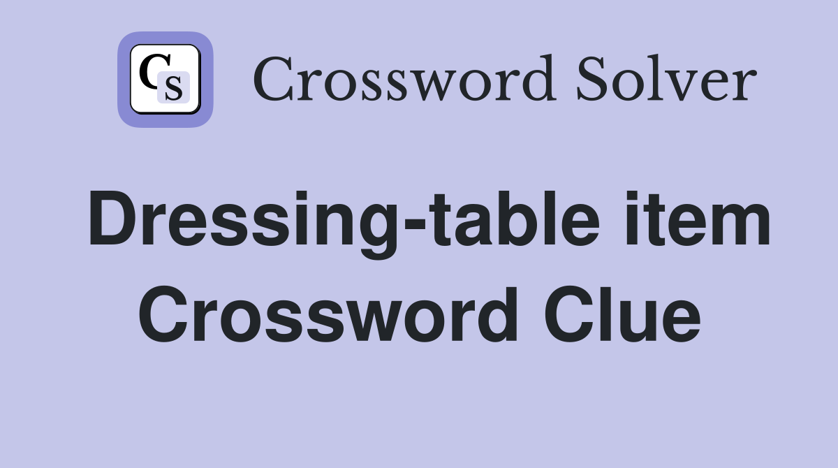 Dressing-table item Crossword Clue