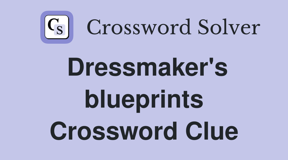 Dressmaker's blueprints Crossword Clue