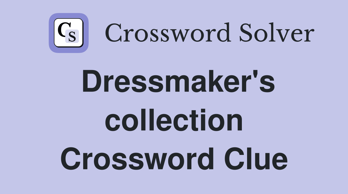 Dressmaker's collection Crossword Clue