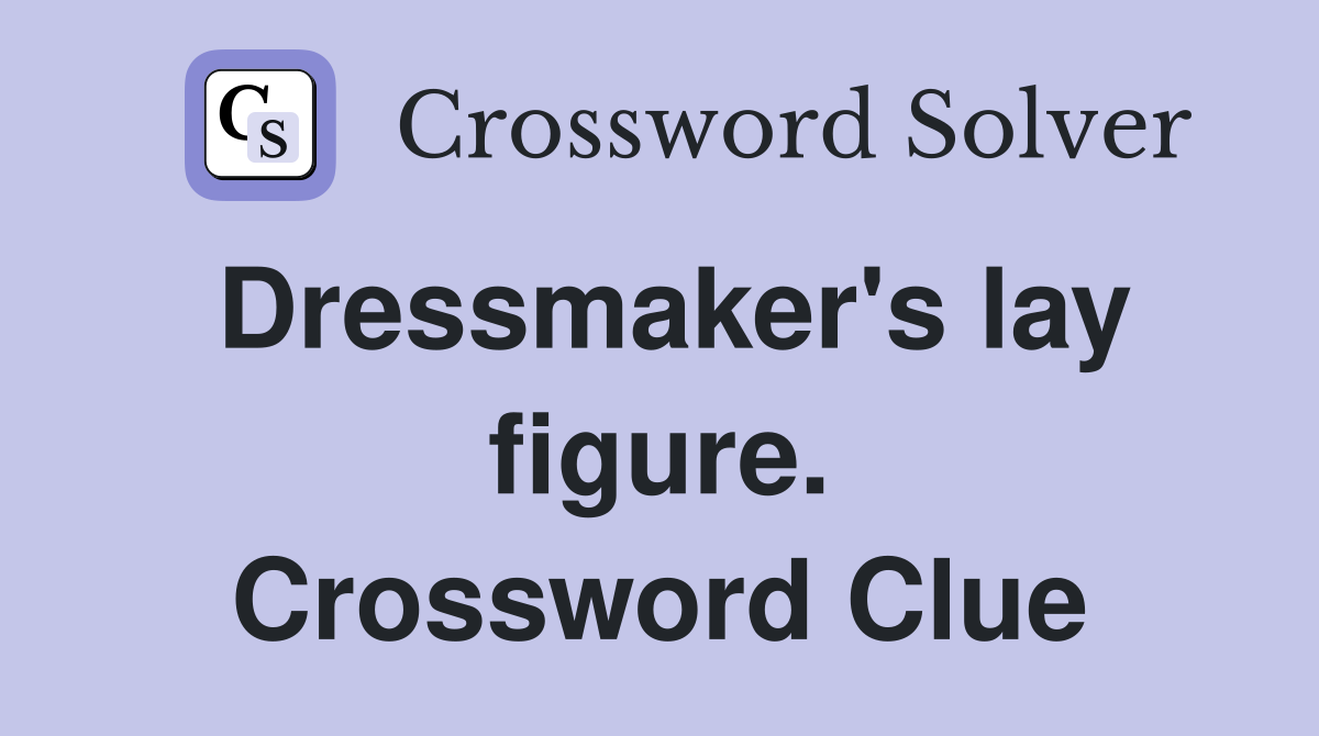 Dressmaker's lay figure. Crossword Clue
