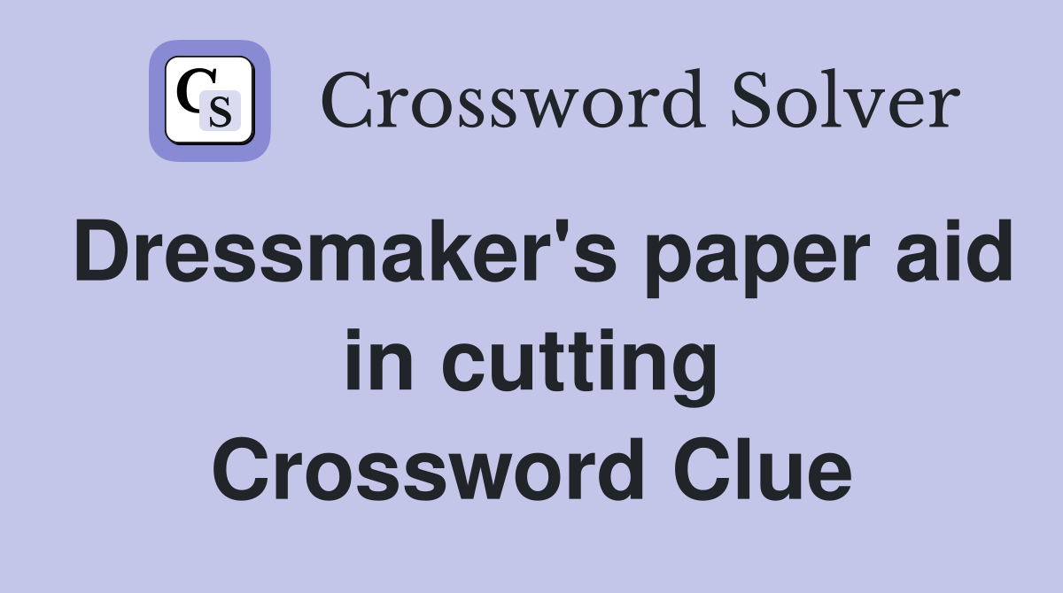 Dressmaker's paper aid in cutting Crossword Clue