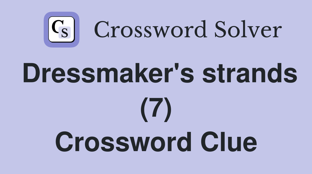Dressmaker's strands (7) Crossword Clue