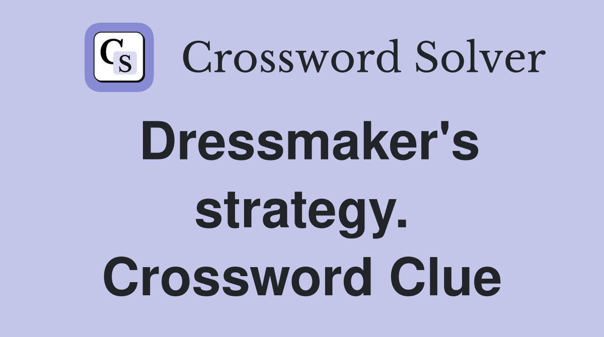 Dressmaker's strategy. Crossword Clue