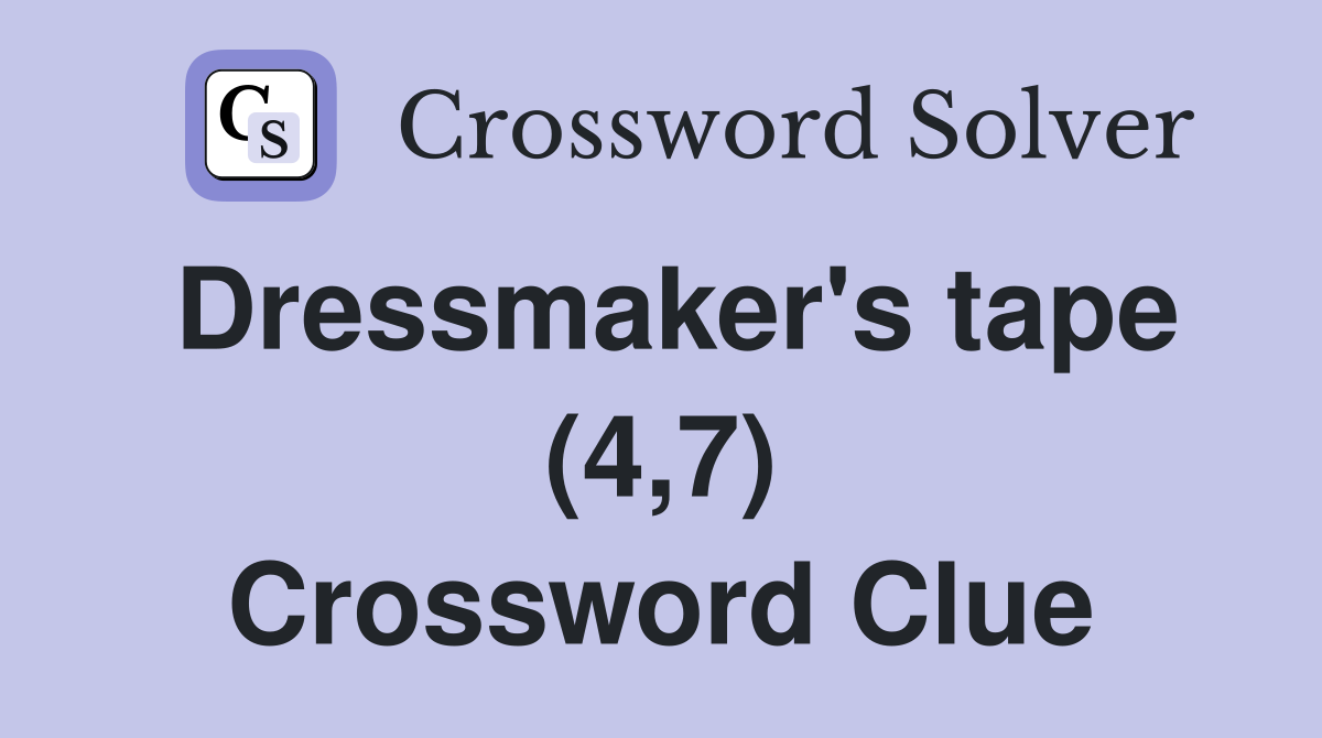 Dressmaker's tape (4,7) Crossword Clue