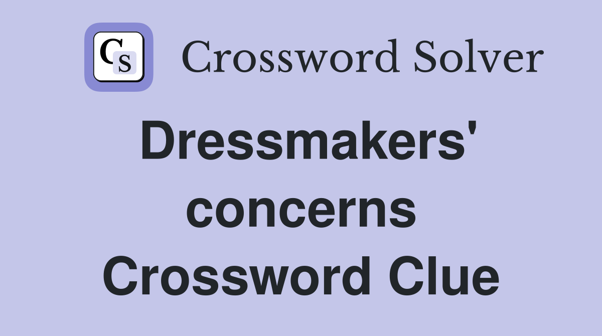 Dressmakers' concerns Crossword Clue