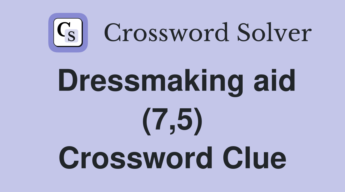 Dressmaking aid (7,5) Crossword Clue