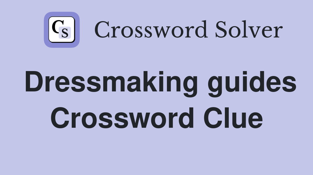 Dressmaking guides Crossword Clue