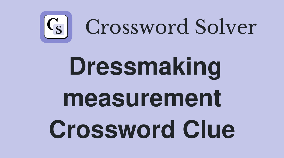 Dressmaking measurement Crossword Clue