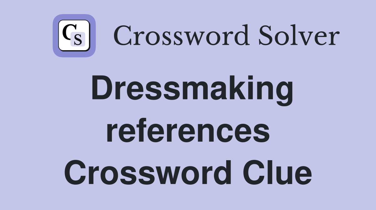 Dressmaking references Crossword Clue
