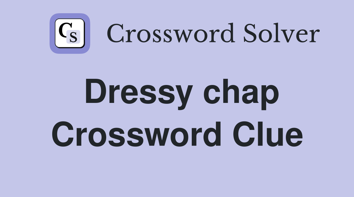 Dressy chap Crossword Clue