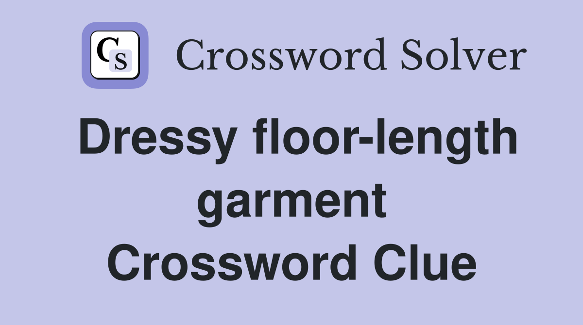 Dressy floor-length garment Crossword Clue