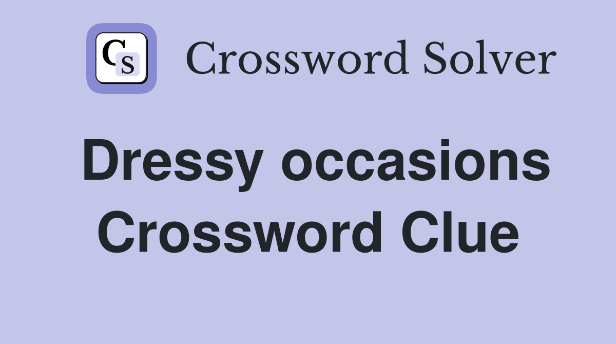 Dressy occasions Crossword Clue