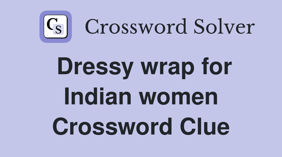 Dressy wrap for Indian women Crossword Clue