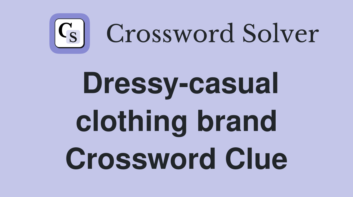 Dressy-casual clothing brand Crossword Clue